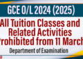 All Tuition Classes and Related Activities for 2024 GCE O/L Exam Prohibited from 11 March