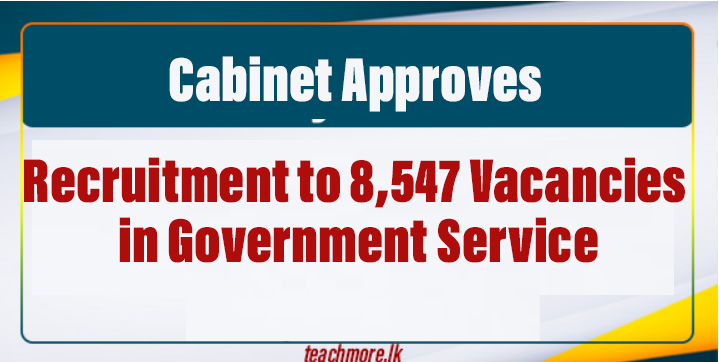 Cabinet Approves Recruitment to 8547 Vacancies in Government Service