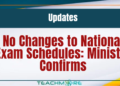 No Changes to Exam Schedules: Ministry Confirms