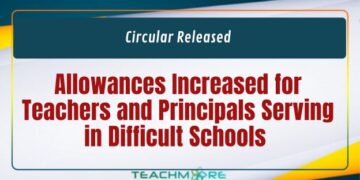 Allowances Increased for Teachers and Principals Serving in Difficult Schools