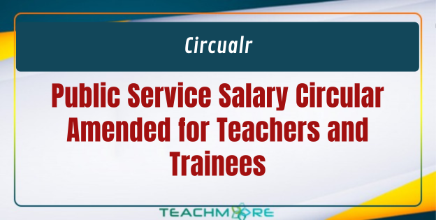 Public Service Salary Circular Amended for Teachers and Trainees