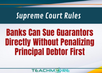 Supreme Court Rules Banks Can Sue Guarantors Directly Without Penalizing Principal Debtor First