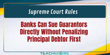 Supreme Court Rules Banks Can Sue Guarantors Directly Without Penalizing Principal Debtor First