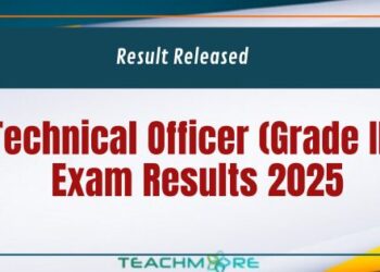 Technical Officer (Grade III) Exam Results 2025 Released