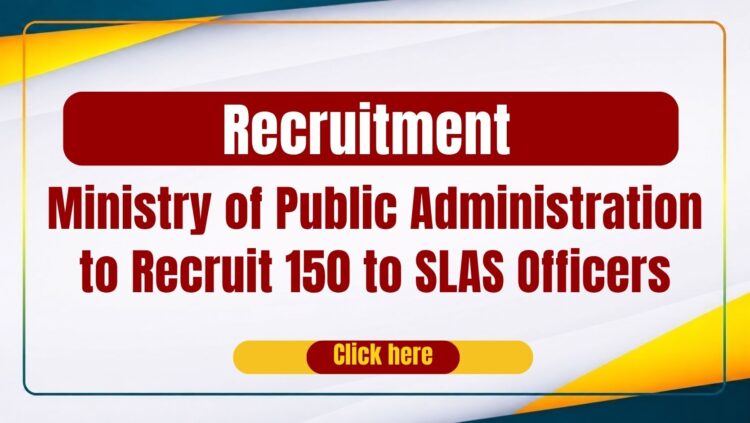 Ministry of Public Administration to Recruit 150 to SLAS