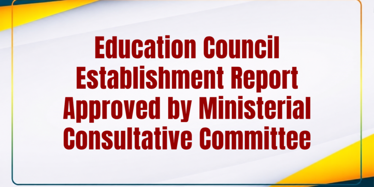 Education Council Establishment Report Approved by Ministerial Consultative Committee