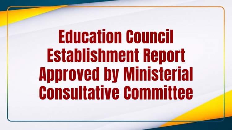 Education Council Establishment Report Approved by Ministerial Consultative Committee