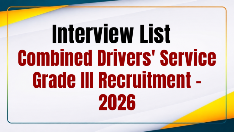 Interview List Released for Combined Drivers’ Service Grade III Recruitment – 2026